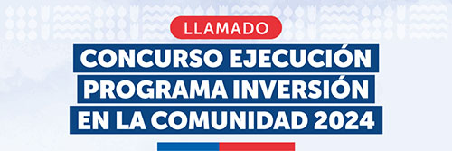 LLAMADO A CONCURSO PARA EJECUTAR EL PROGRAMA INVERSIÓN EN LA COMUNIDAD 2024 PARA LA ARAUCANÍA